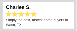 Waco Homebuyers review - Charles S.